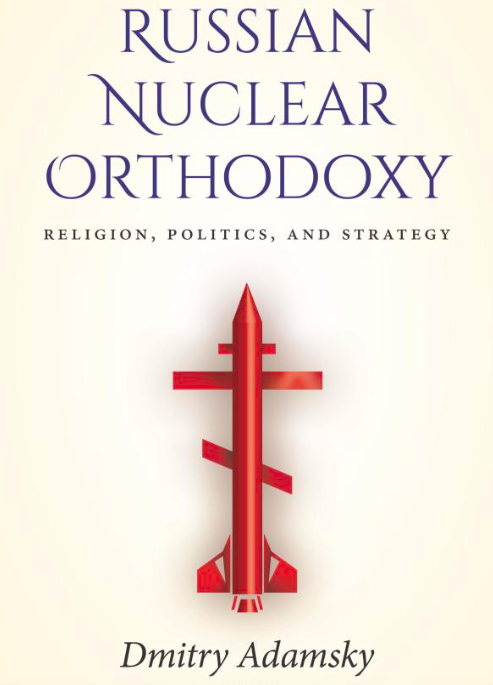 Book Review: “Russian Nuclear Orthodoxy: Religion, Politics and Strategy”, How Much Did Orthodox Church Help Revive Russia’s Military and Nuclear Complex?